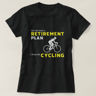 Yes, I have a retirement plan: Bicycle Planning T-Shirt