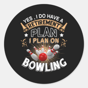 Yes I Have A Retirement Plan Bowling Funny Bowler Classic Round Sticker