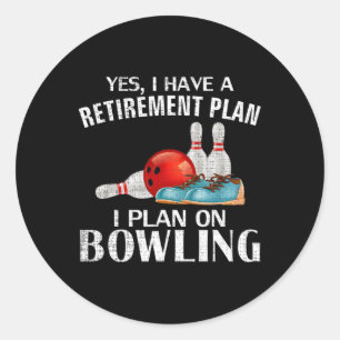 Yes I Have A Retirement Plan Bowling Funny Bowler  Classic Round Sticker