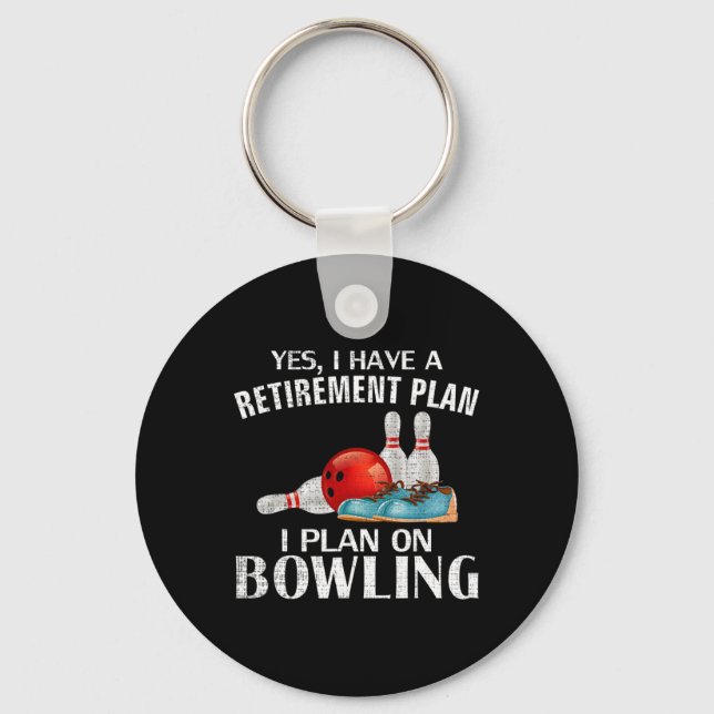 Yes I Have A Retirement Plan Bowling Funny Bowler  Key Ring (Front)