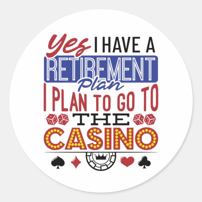 Yes I Have a Retirement Plan Casino Gambler Classic Round Sticker (Front)
