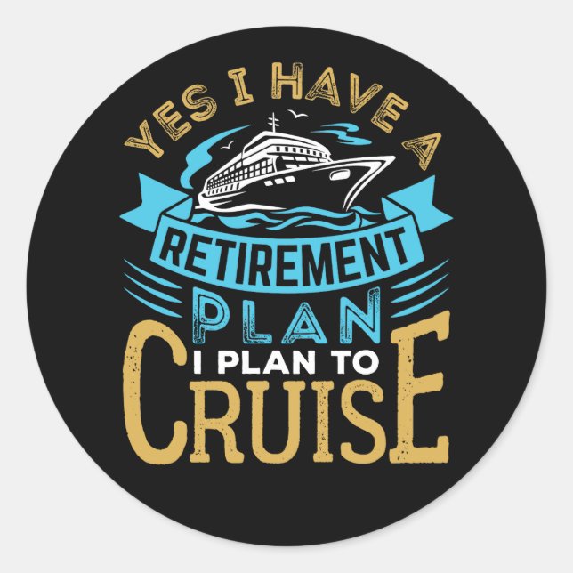 Yes I Have a Retirement Plan Cruise Cruising Classic Round Sticker (Front)