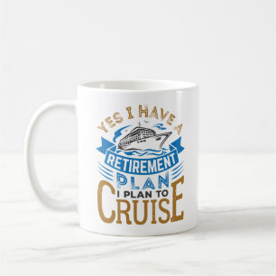 Yes I Have a Retirement Plan Cruise Cruising Coffee Mug