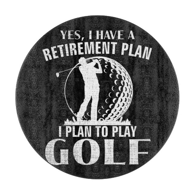 Yes I Have A Retirement Plan Golf Funny Golfer Cutting Board (Front)
