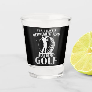 Yes I Have A Retirement Plan Golf Funny Golfer Shot Glass