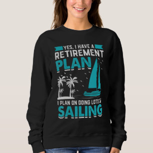 Yes I Have A Retirement Plan I Plan On Doing Lots  Sweatshirt