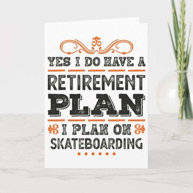Yes I Have A Retirement Plan - I Plan On Skateboar Card (Front)