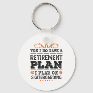 Yes I Have A Retirement Plan - I Plan On Skateboar Key Ring