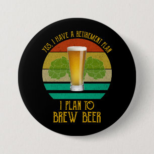 Yes I Have A Retirement Plan. I Plan To Brew Beer 7.5 Cm Round Badge