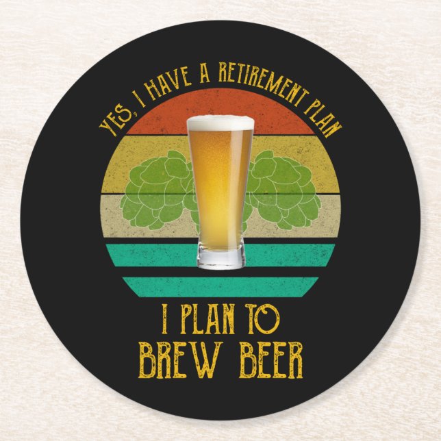 Yes I Have A Retirement Plan. I Plan To Brew Beer Round Paper Coaster (Front)