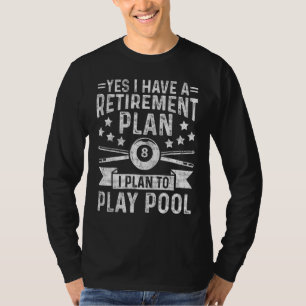 Yes I Have A Retirement Plan I Plan To Play 8 Ball T-Shirt