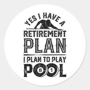 Yes I Have A Retirement Plan I Plan To Play Pool B Classic Round Sticker