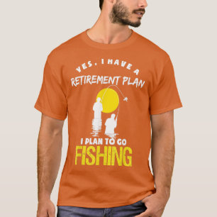 Yes I Have A Retirement Plan Mens Fishing Funny Fi T-Shirt