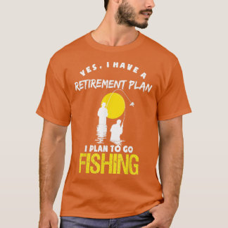Yes I Have A Retirement Plan Mens Fishing Funny Fi T-Shirt