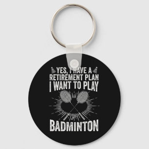 Yes I Have A Retirement Plan Play Badminton Shuttl Key Ring