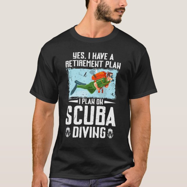 Yes I Have A Retirement Plan Scuba Diving Funny Sw T-Shirt (Front)
