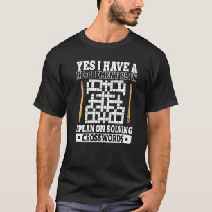 Yes i have a retirement plan solving crossword puz T-Shirt