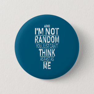 Yes I Have Adhd I'm Not Random Funny Quotes_adhd A 6 Cm Round Badge