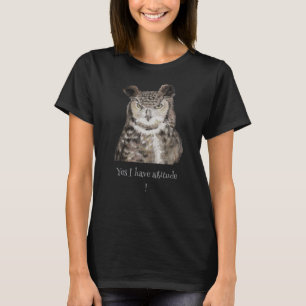 'Yes I Have Attitude!' Quote Art for Owl Lovers." T-Shirt