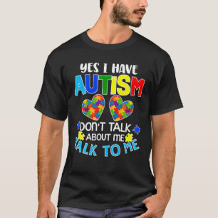 Yes I Have Autism Autism Awareness T-Shirt