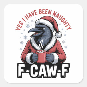 Yes I Have Been Naughty F-Caw-F Funny Christmas Square Sticker