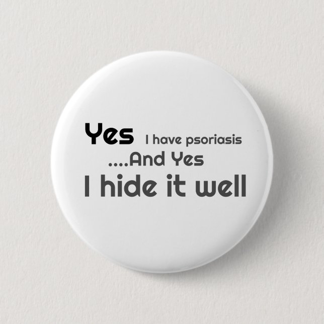 Yes I have Psoriasis 6 Cm Round Badge (Front)