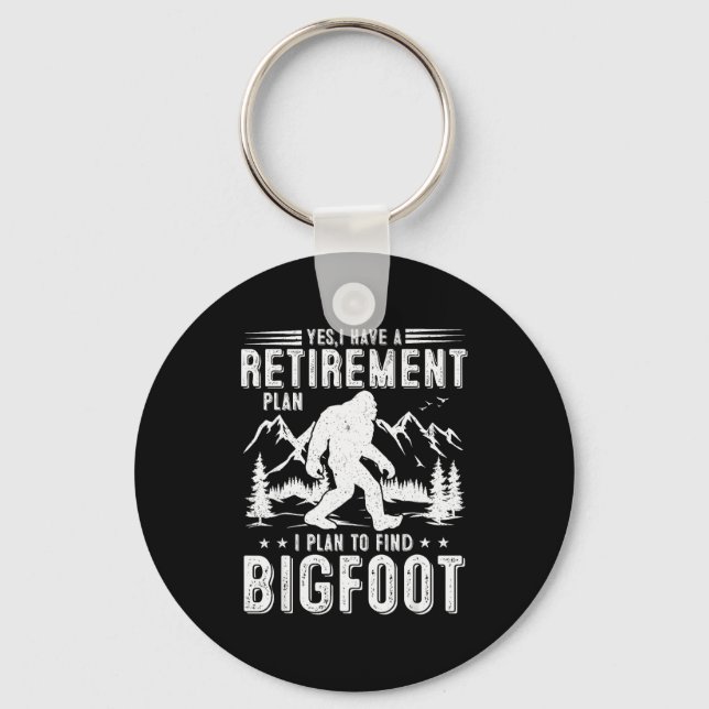 Yes I Have Retirement Plant I Plant To Find Bigfoo Key Ring (Front)