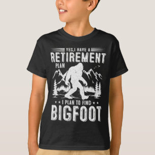 Yes I Have Retirement Plant I Plant To Find Bigfoo T-Shirt