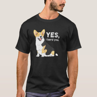Yes I Herd You Corgi Corgi Corgi Mum Corgi T-Shirt