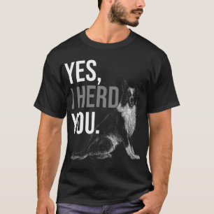 Yes I Herd You Dog Owner T-Shirt