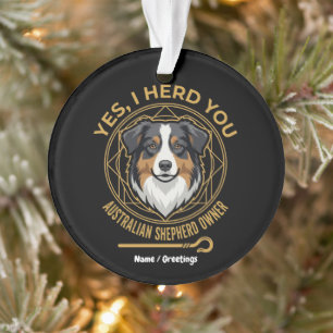 Yes I Herd You Funny Tri-Colour Australian Shepher Ornament