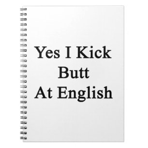 Yes I Kick Butt At English Spiral Notebook
