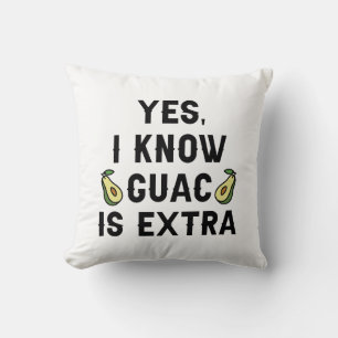 Yes I Know Guac Is Extra Cushion