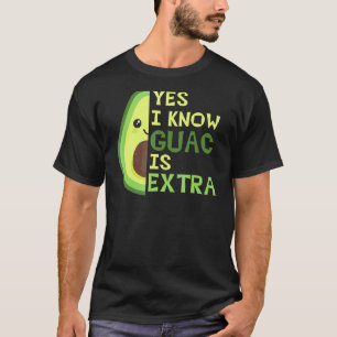 Yes I Know Guac Is Extra Cute Avocado Guacamole Ag T-Shirt