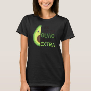 Yes I Know Guac Is Extra Cute Avocado Guacamole Ag T-Shirt