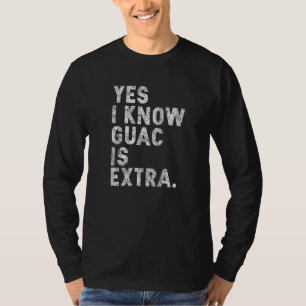 Yes I Know Guac is Extra Guacamole Cinco Mayo Avo T-Shirt