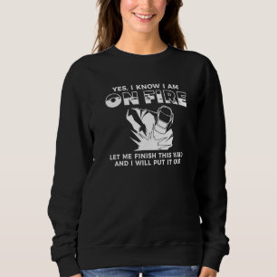 Yes I Know I Am On Fire Let Me Finish This Weld We Sweatshirt