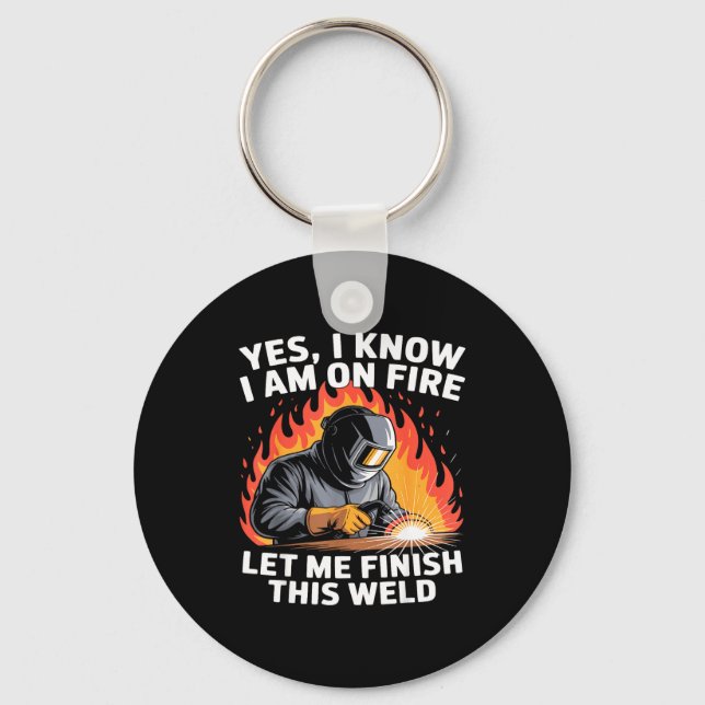 Yes I Know I Am On Fire - Metal Worker Welder &amp Key Ring (Front)