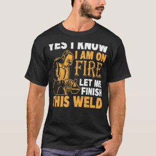 Yes I Know I Am On Fire Welding Men T-Shirt