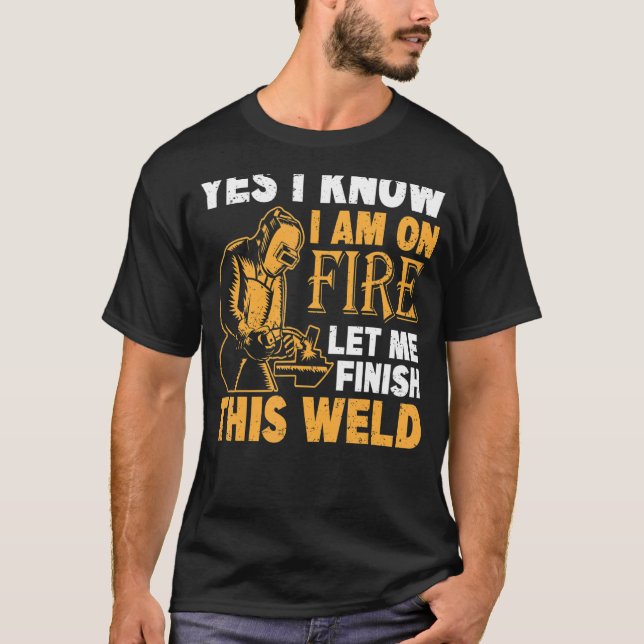 Yes I Know I Am On Fire Welding Men T-Shirt (Front)