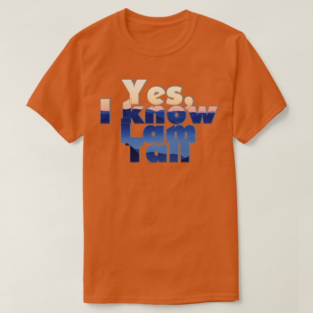Yes I know I am Tall T-Shirt (Design Front)