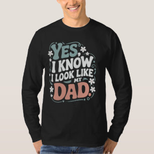Yes I Know I Look Like My Daddy Cute Funny Kids Fa T-Shirt
