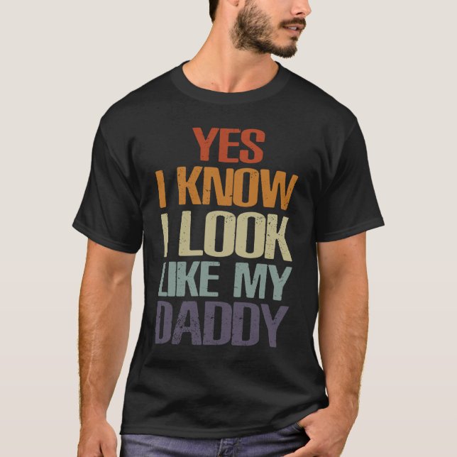 Yes I Know I Look Like My Daddy Cute  Kids Father' T-Shirt (Front)