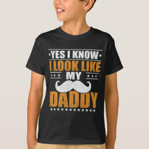 Yes I know I Look Like My Daddy T-Shirt