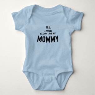Yes I Know I Look Like My Mommy Funny  Baby Bodysuit