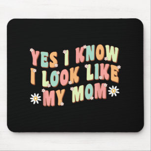 Yes I Know I Look Like My Mum Funny Daughter  Mouse Pad