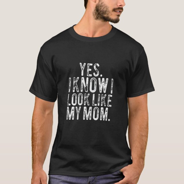 Yes I Know I Look Like My Mum Funny Mum Daughter S T-Shirt (Front)