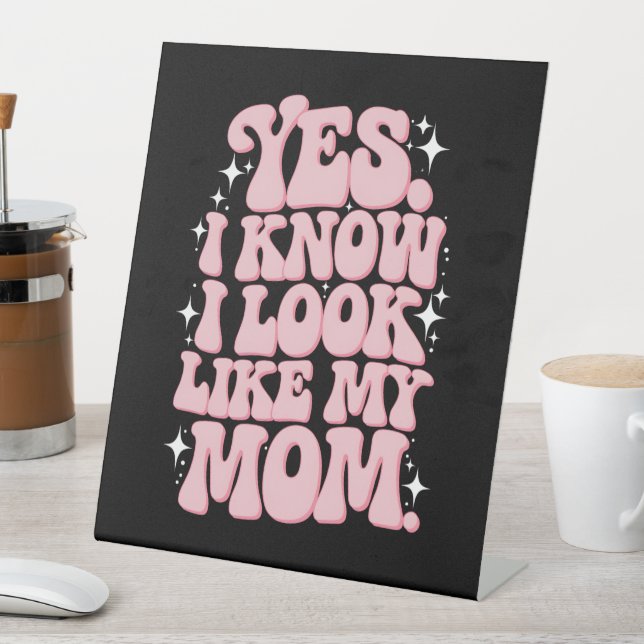 Yes I Know I Look Like My Mum Groovy Mother's Day Pedestal Sign (In SItu)