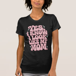 Yes I Know I Look Like My Mum Groovy Mother's Day T-Shirt