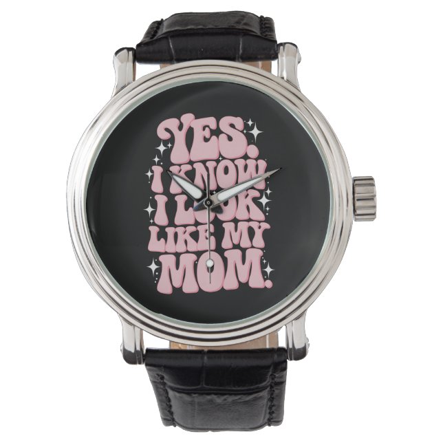 Yes I Know I Look Like My Mum Groovy Mother's Day Watch (Front)